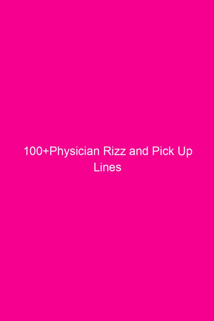 100physician rizz and pick up lines 4603