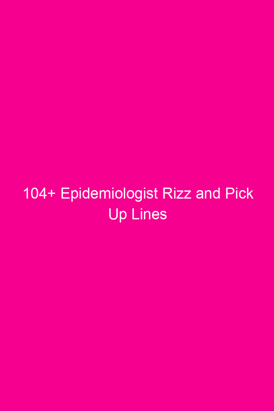 104 epidemiologist rizz and pick up lines 4620