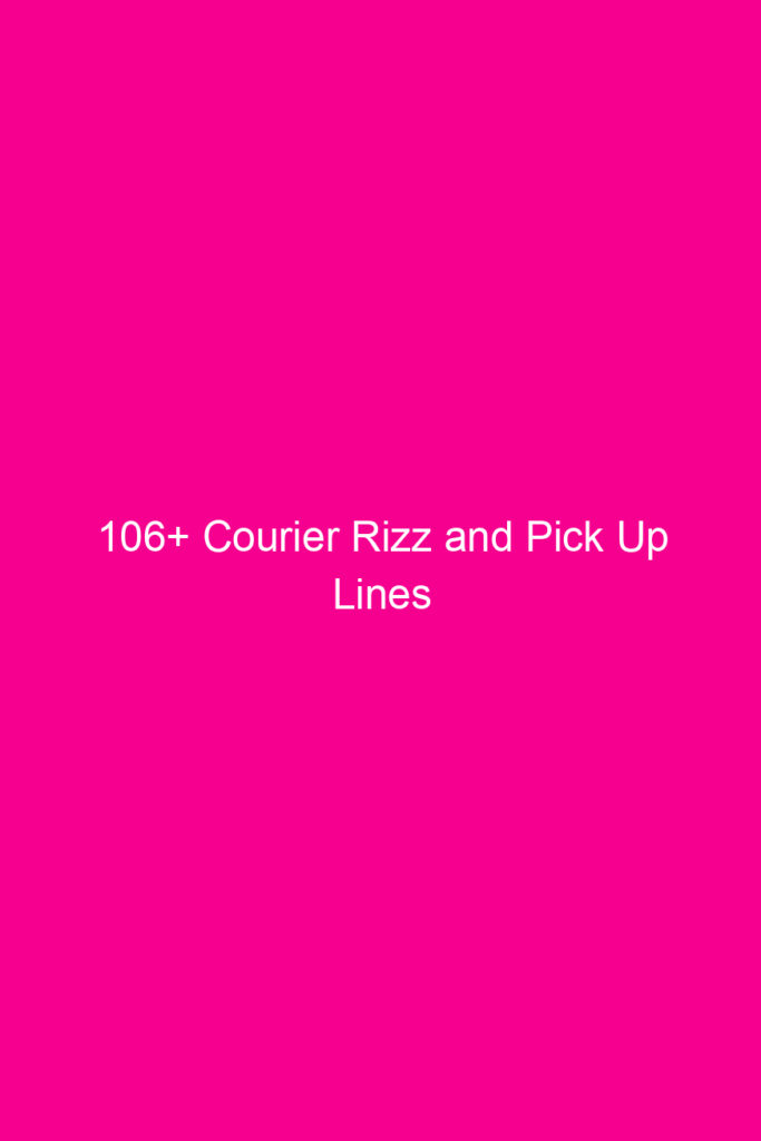 106 courier rizz and pick up lines 4654