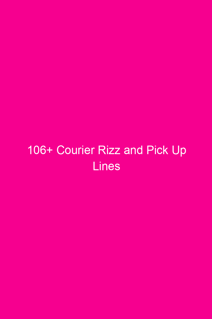 106 courier rizz and pick up lines 4654