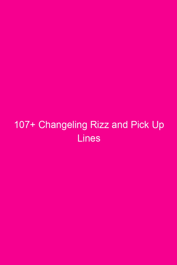 107 changeling rizz and pick up lines 4865