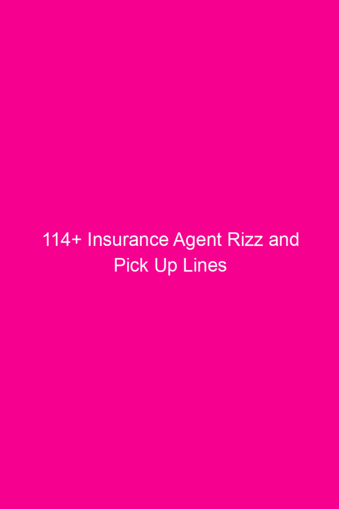 114 insurance agent rizz and pick up lines 4622