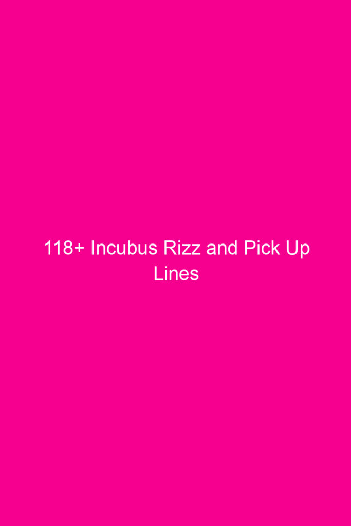 118 incubus rizz and pick up lines 4858