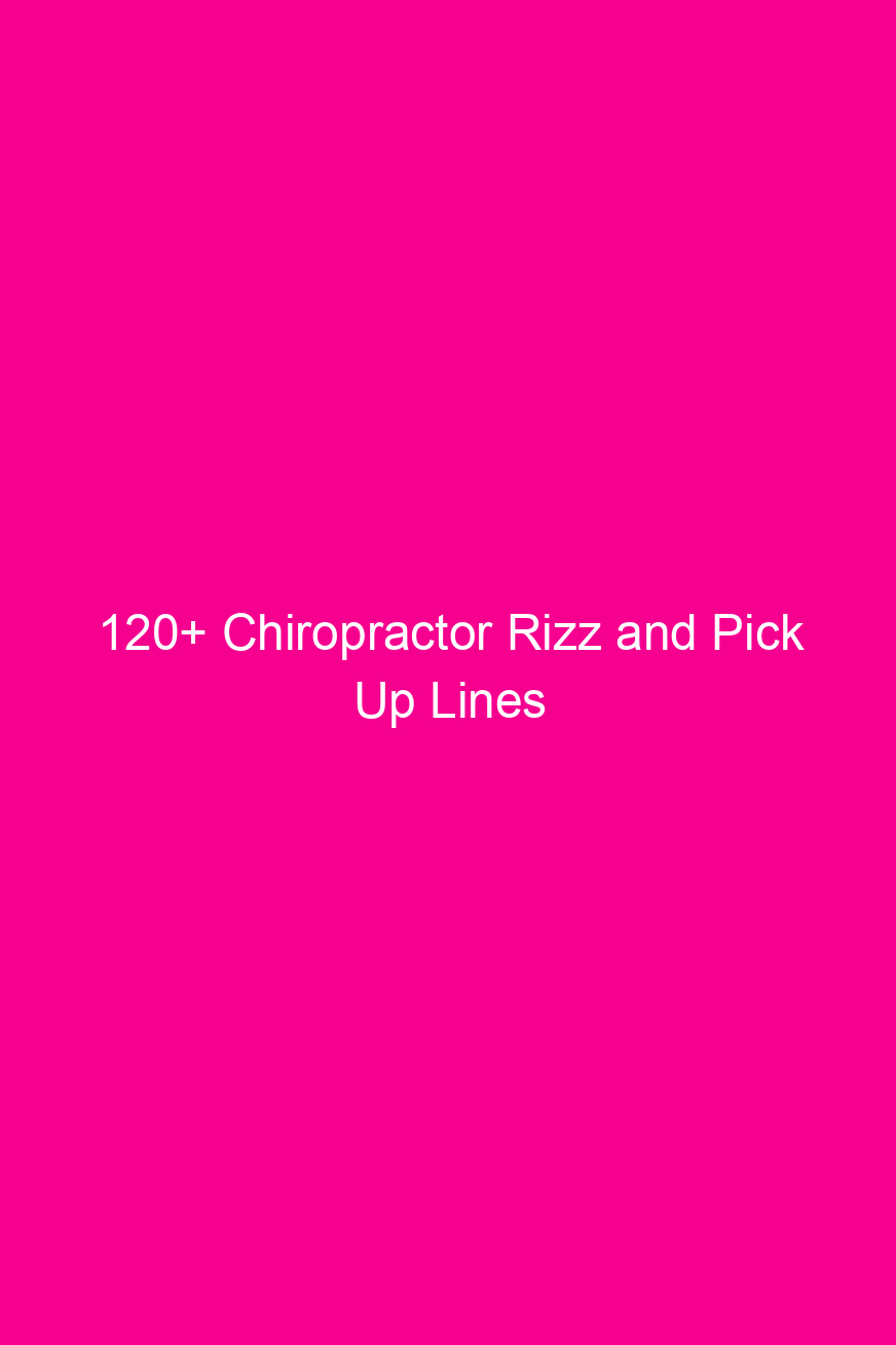 120 chiropractor rizz and pick up lines 4617