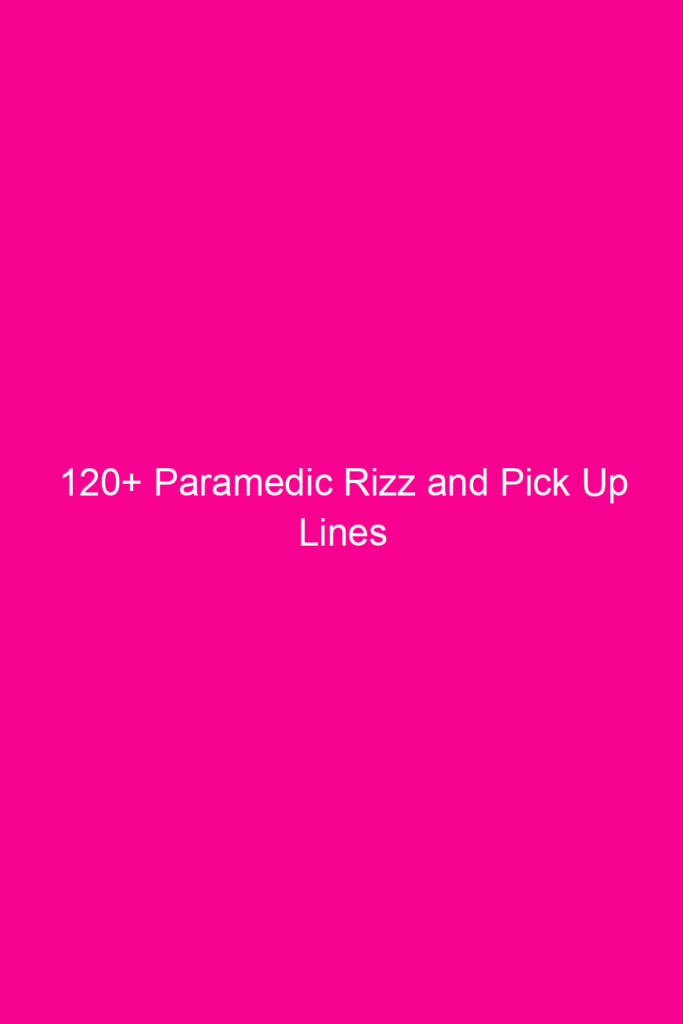120 paramedic rizz and pick up lines 4596