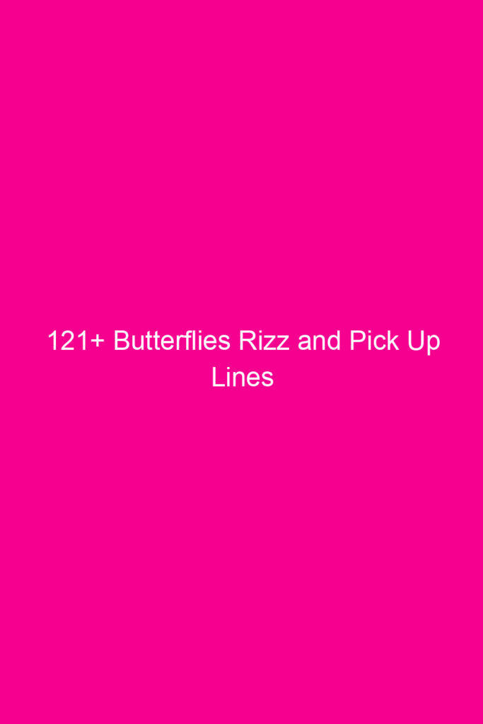 121 butterflies rizz and pick up lines 4668