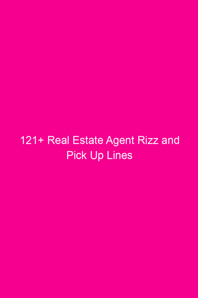 121 real estate agent rizz and pick up lines 4588