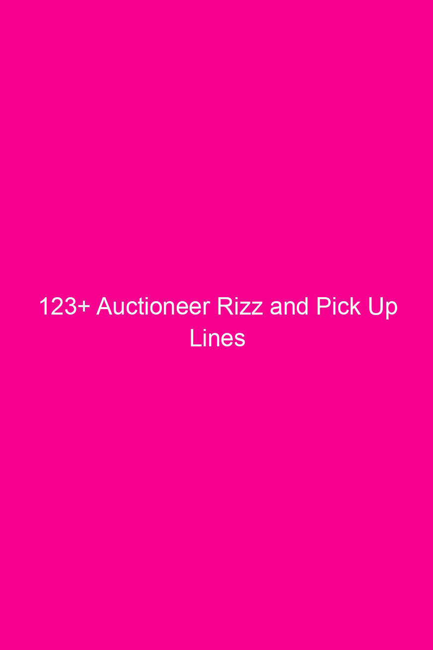 123 auctioneer rizz and pick up lines 4655