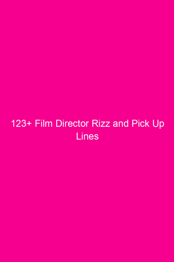 123 film director rizz and pick up lines 4623