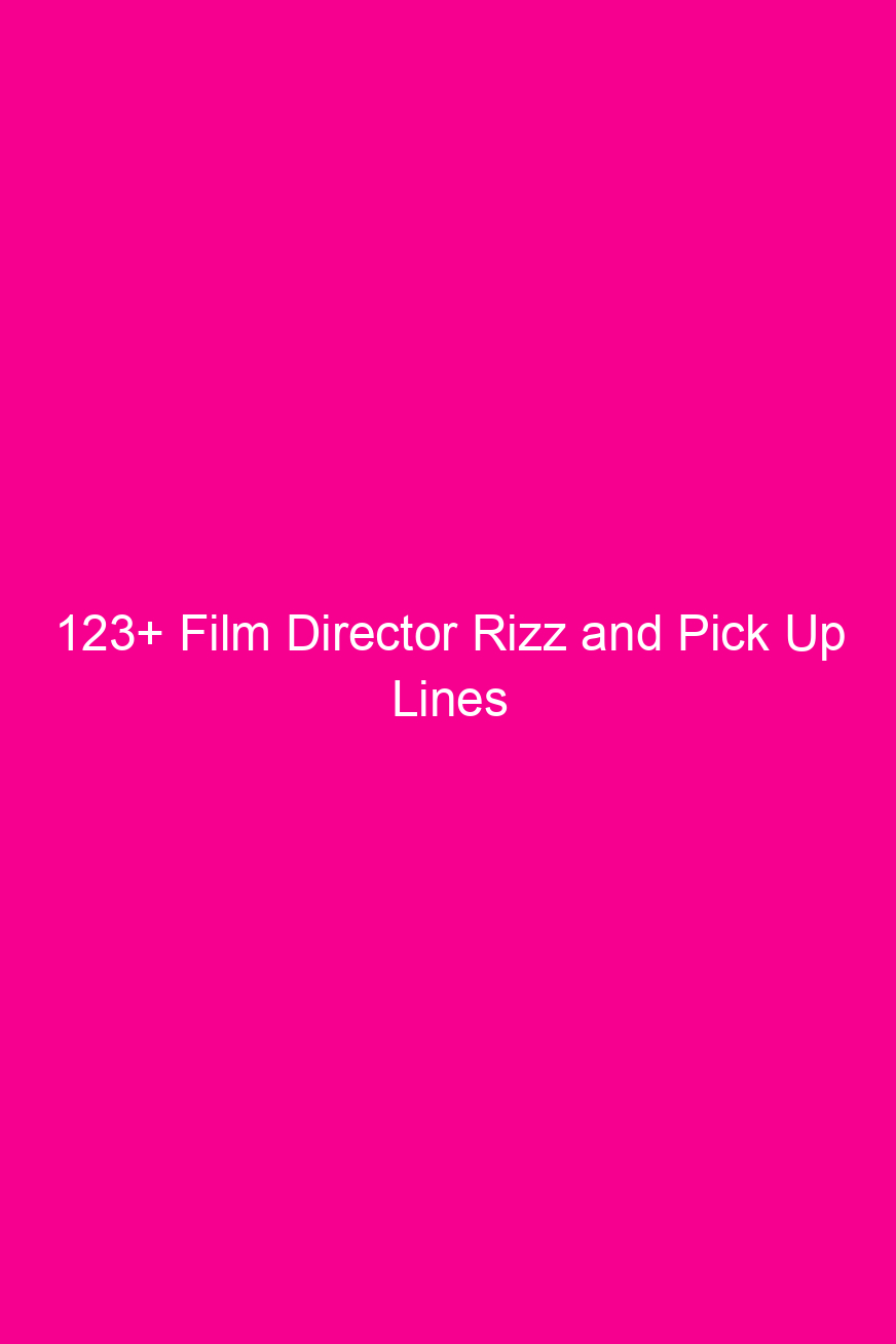 123+ Film Director Rizz and Pick…