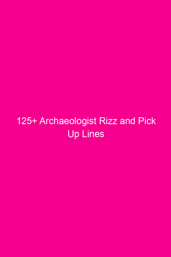 125 archaeologist rizz and pick up lines 4618