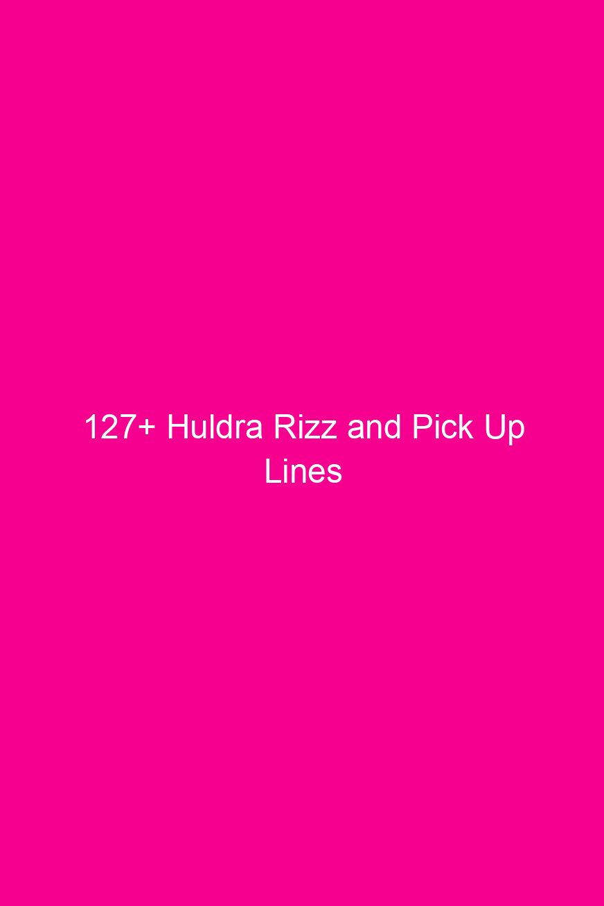 127 huldra rizz and pick up lines 4894