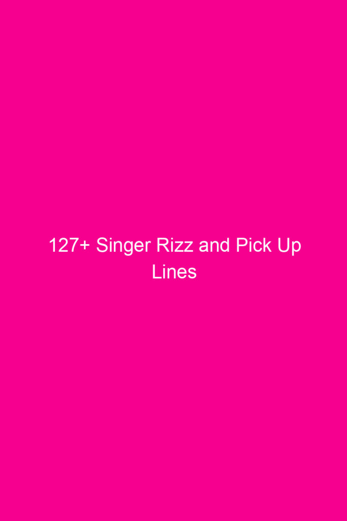 127 singer rizz and pick up lines 4637