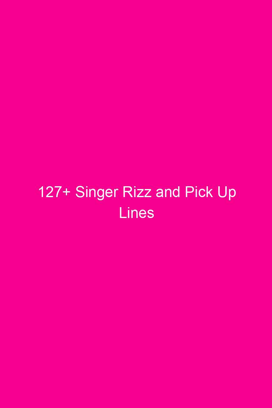 127+ Singer Rizz and Pick Up…