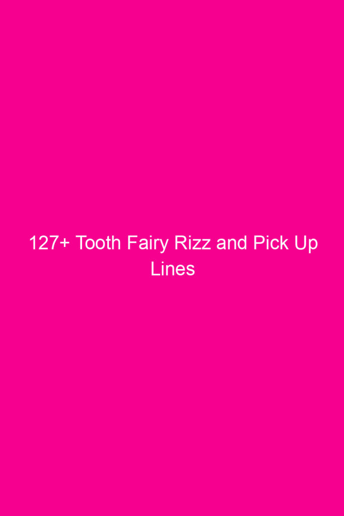 127 tooth fairy rizz and pick up lines 4877