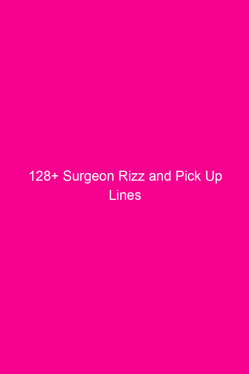 128 surgeon rizz and pick up lines 4659