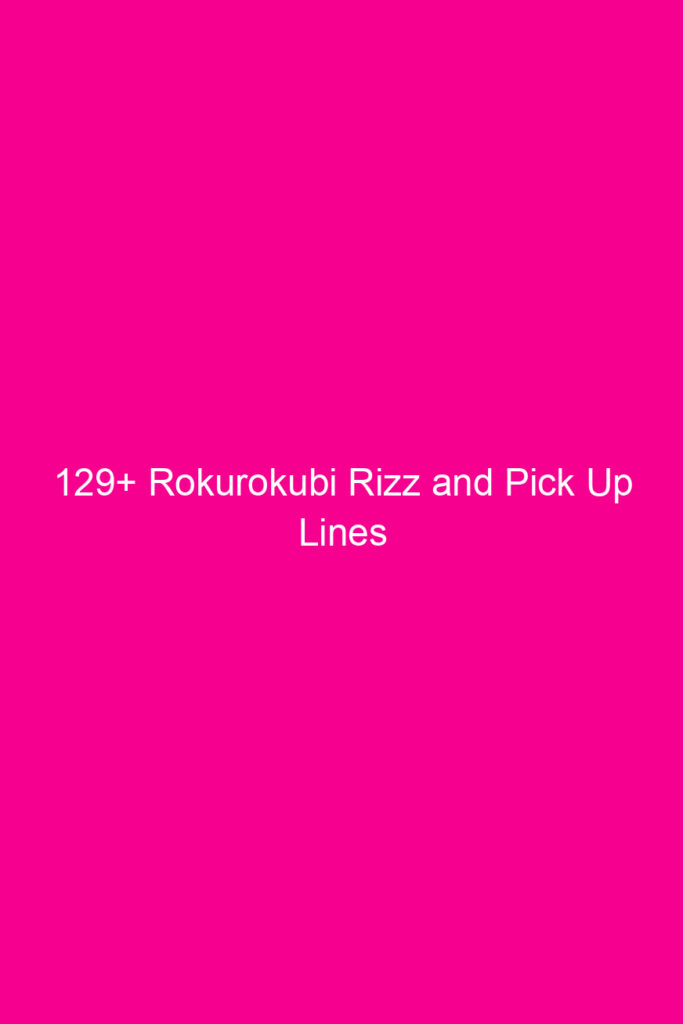 129 rokurokubi rizz and pick up lines 4898