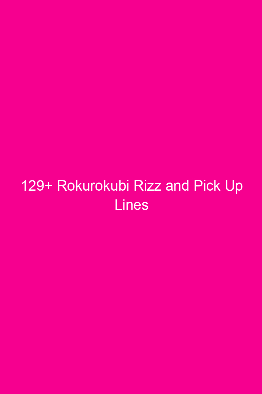 129 rokurokubi rizz and pick up lines 4898