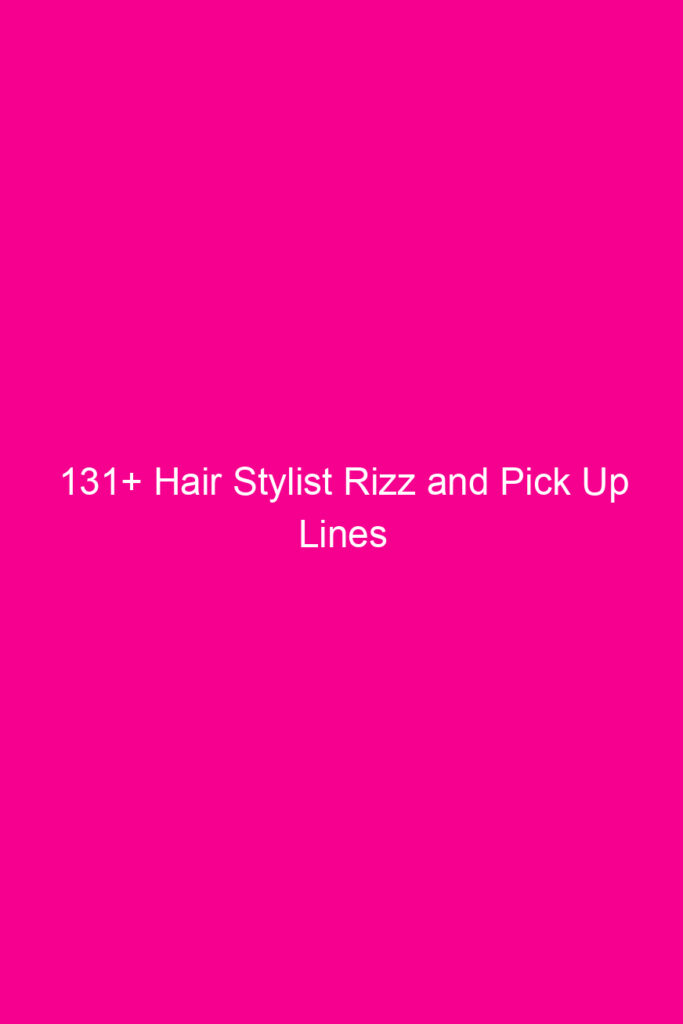 131 hair stylist rizz and pick up lines 4610