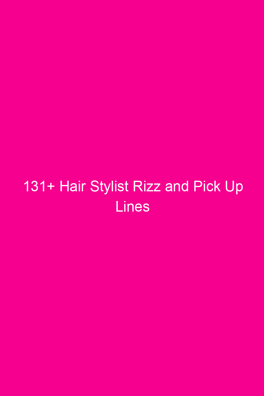 131+ Hair Stylist Rizz and Pick…