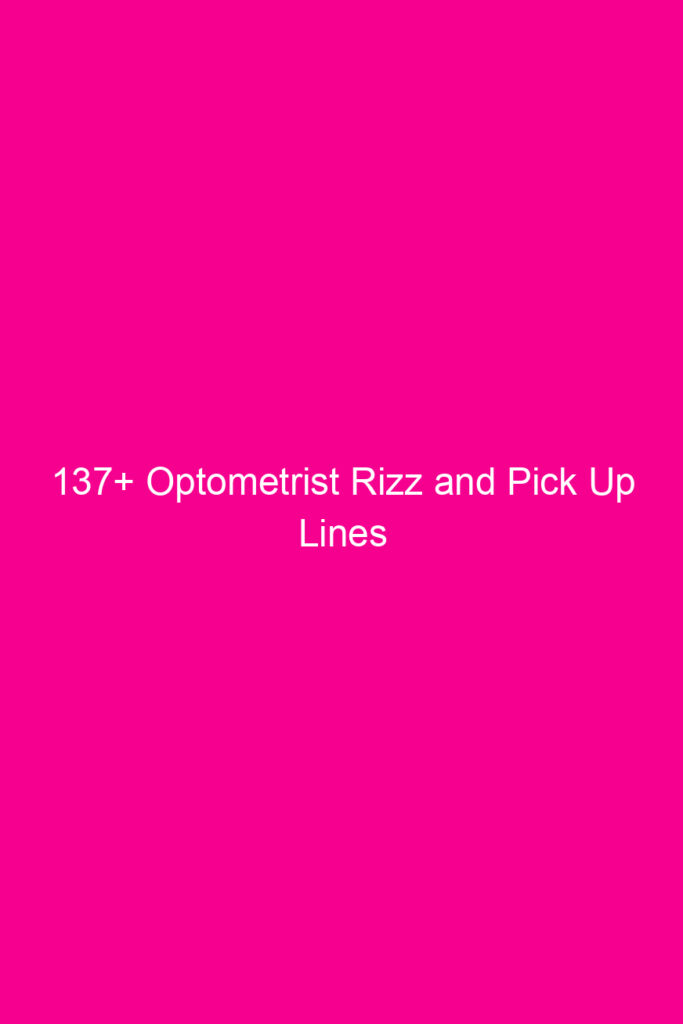 137 optometrist rizz and pick up lines 4642