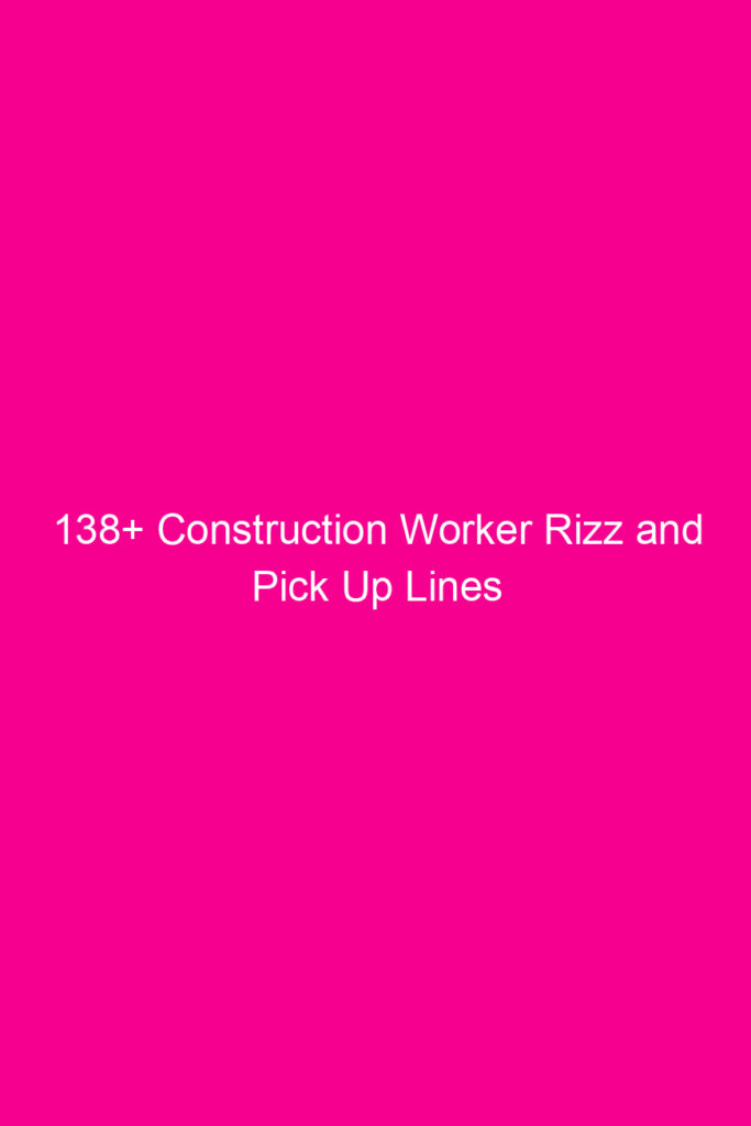 138 construction worker rizz and pick up lines 4611