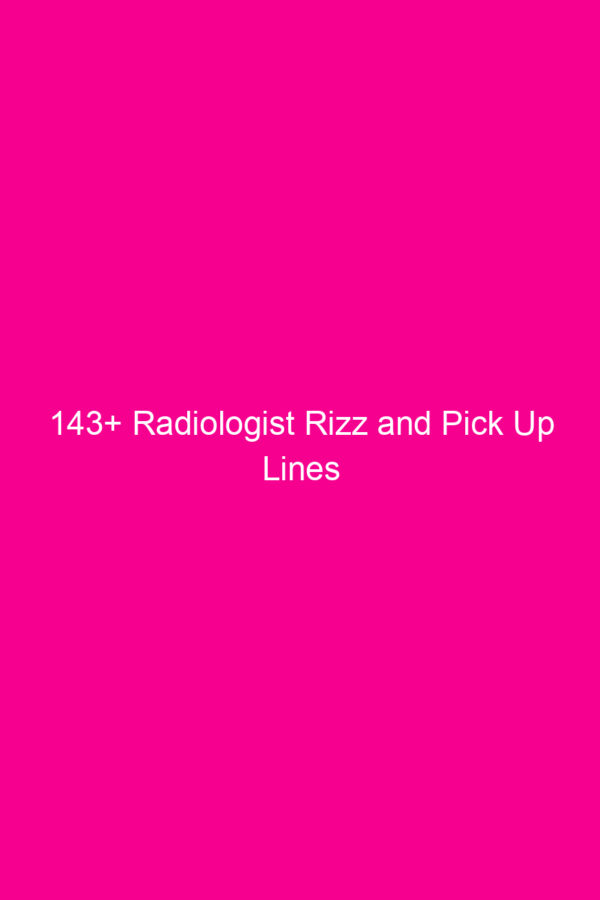 143+ Radiologist Rizz and Pick Up Lines