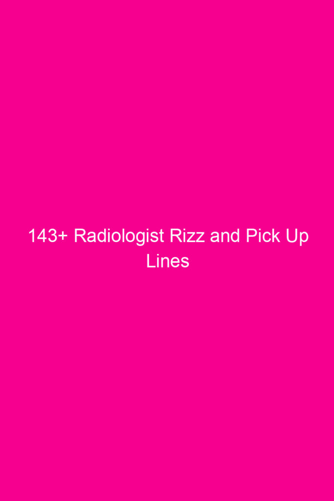 143 radiologist rizz and pick up lines 4586