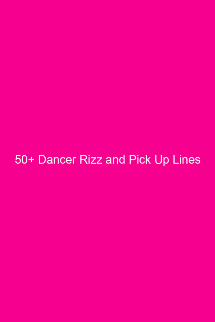 50 dancer rizz and pick up lines 4657