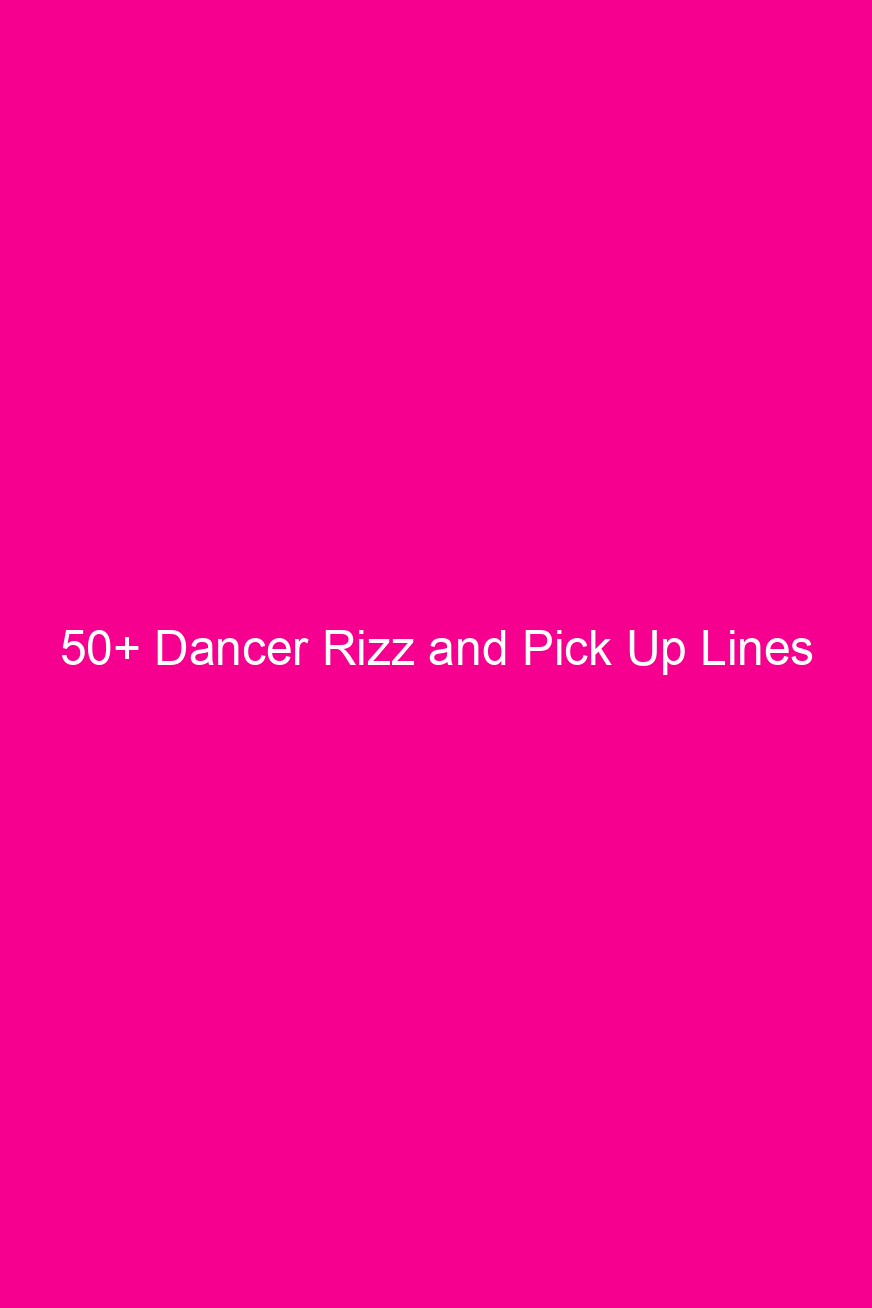 50 dancer rizz and pick up lines 4657