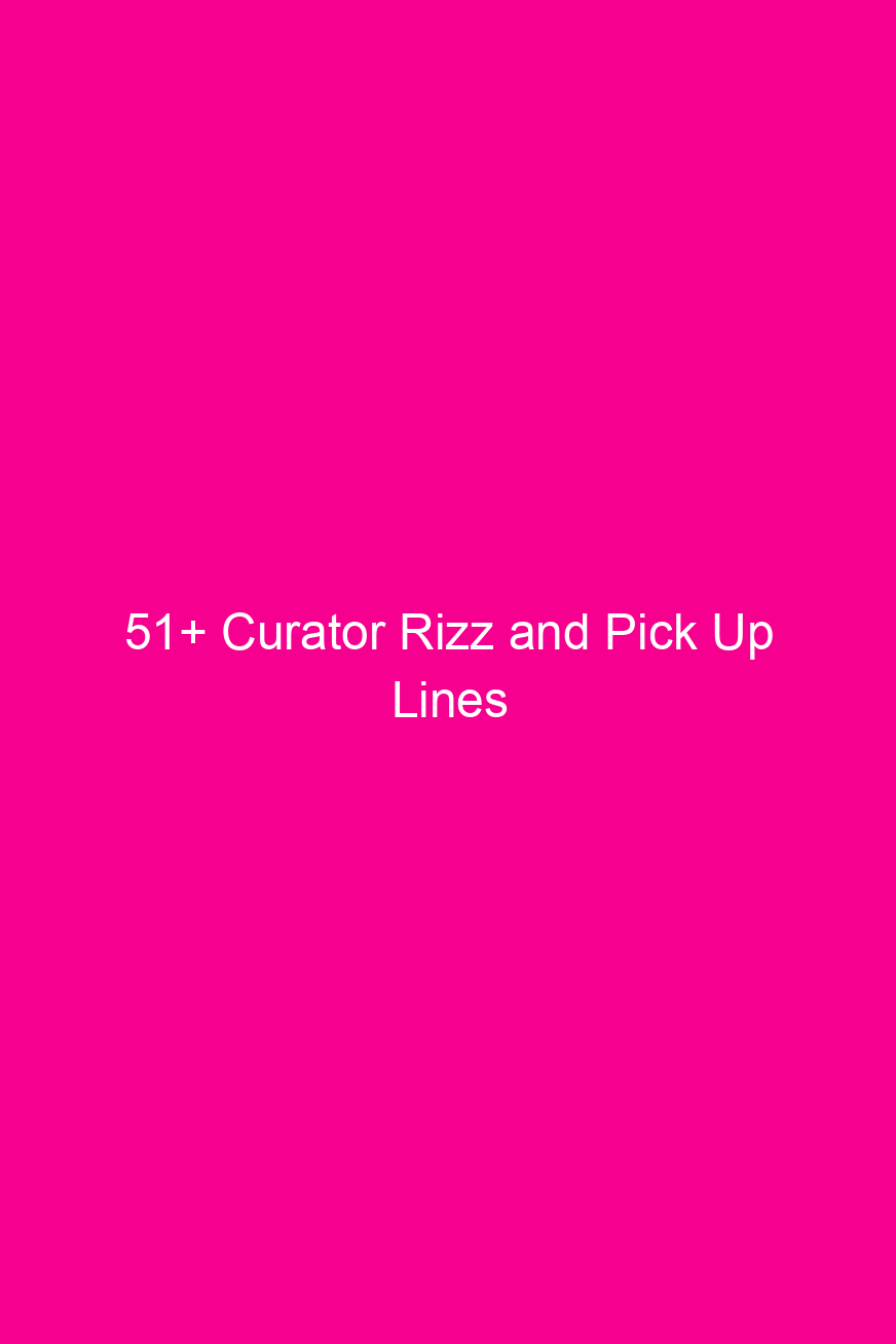 51 curator rizz and pick up lines 4652