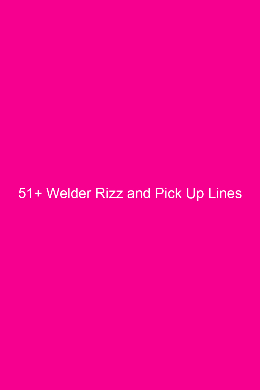 51 welder rizz and pick up lines 4639