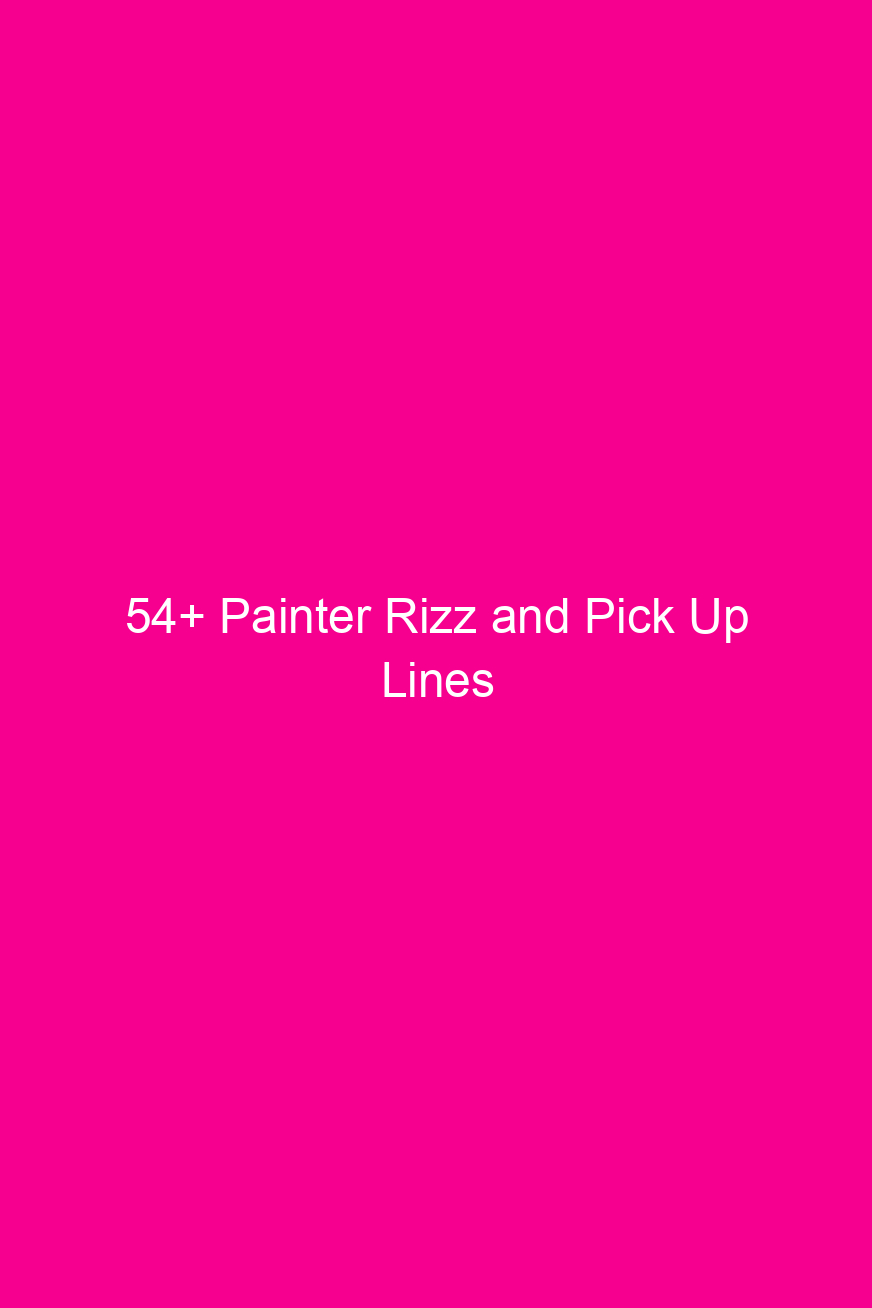 54 painter rizz and pick up lines 4645