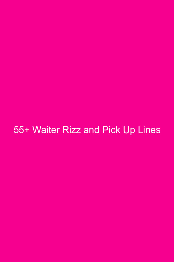 55 waiter rizz and pick up lines 4647