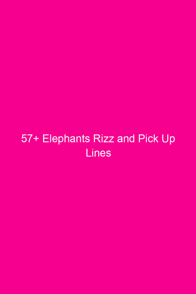 57 elephants rizz and pick up lines 4671