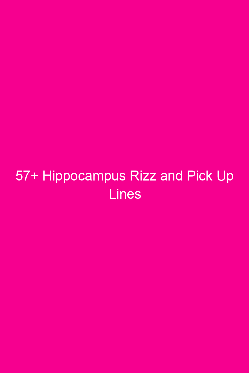 57 hippocampus rizz and pick up lines 4901