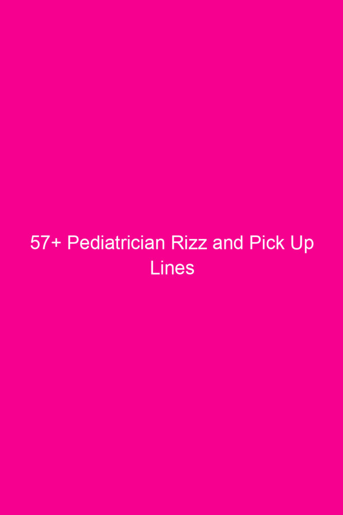 57 pediatrician rizz and pick up lines 4625