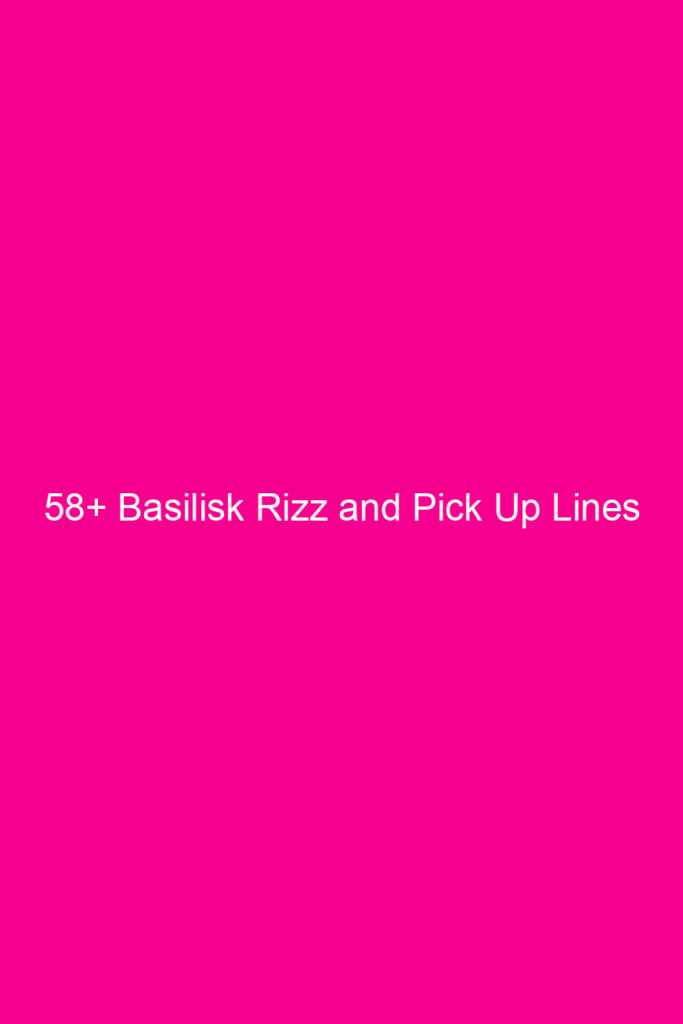 58 basilisk rizz and pick up lines 4855