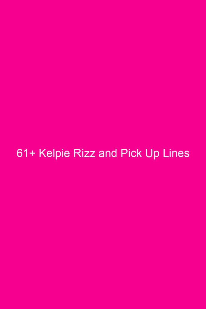 61 kelpie rizz and pick up lines 4896