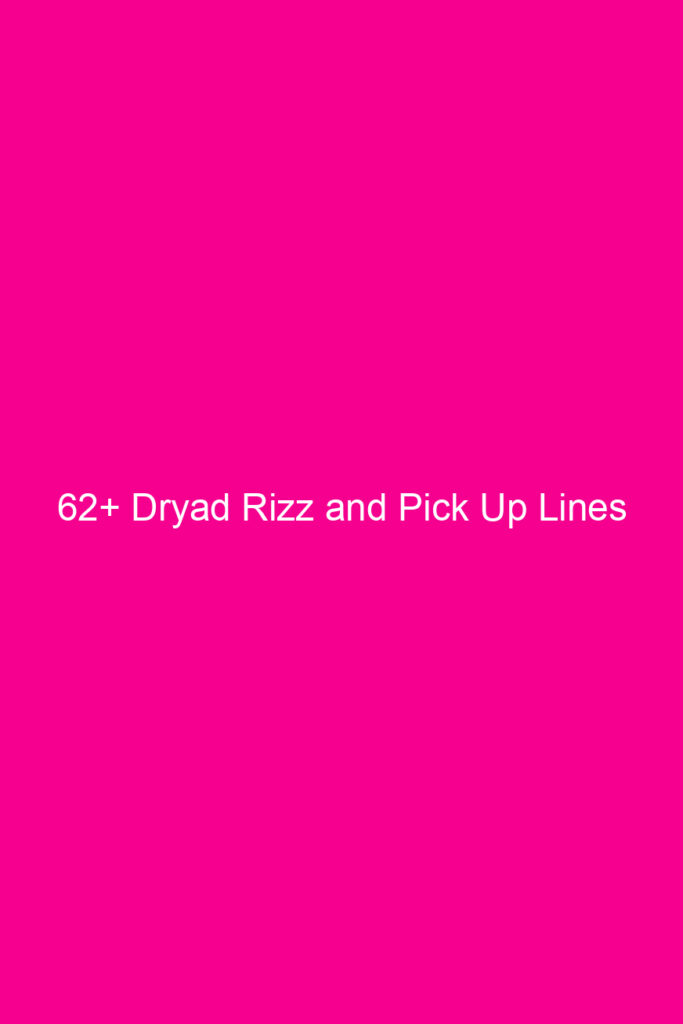 62 dryad rizz and pick up lines 4900