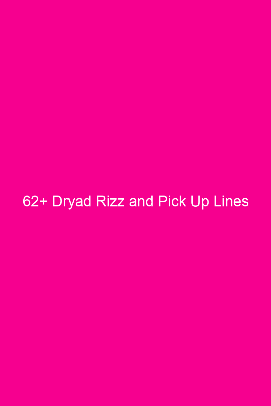 62 dryad rizz and pick up lines 4900