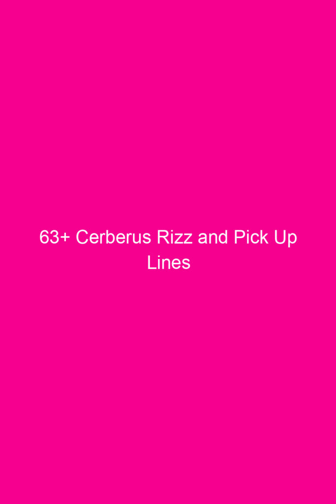 63 cerberus rizz and pick up lines 4870