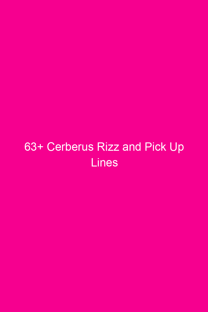 63 cerberus rizz and pick up lines 4870