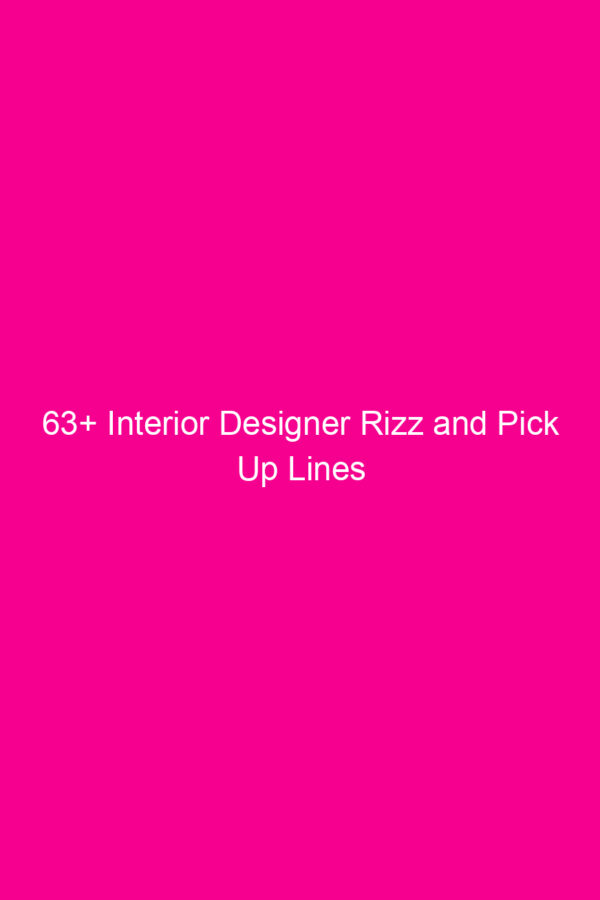 63+ Interior Designer Rizz and Pick Up Lines