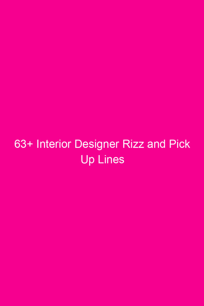 63 interior designer rizz and pick up lines 4590