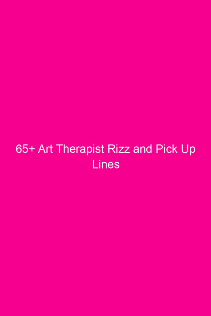 65 art therapist rizz and pick up lines 4631