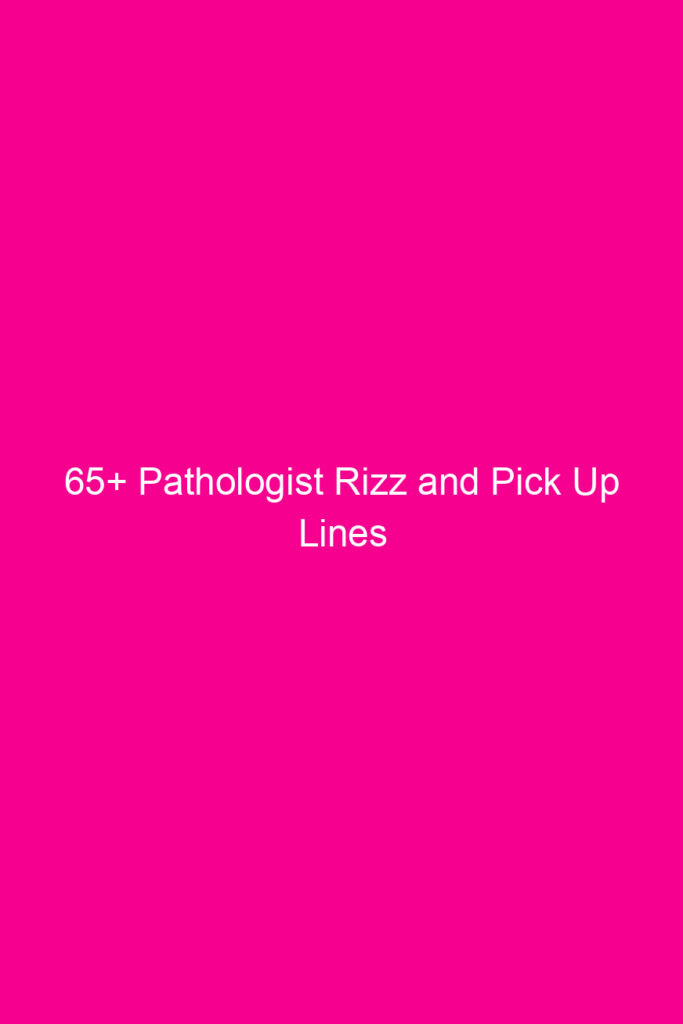 65 pathologist rizz and pick up lines 4607