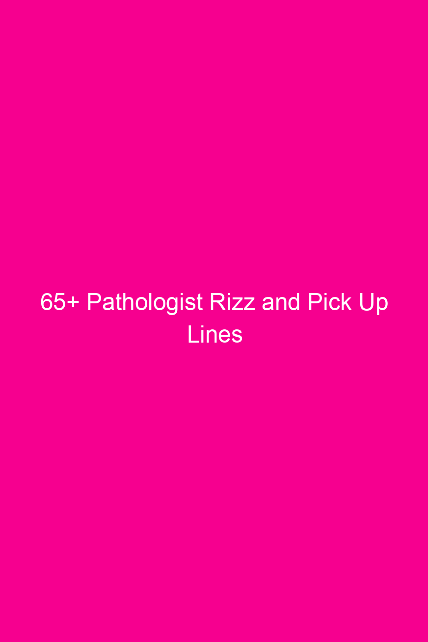 65+ Pathologist Rizz and Pick Up…