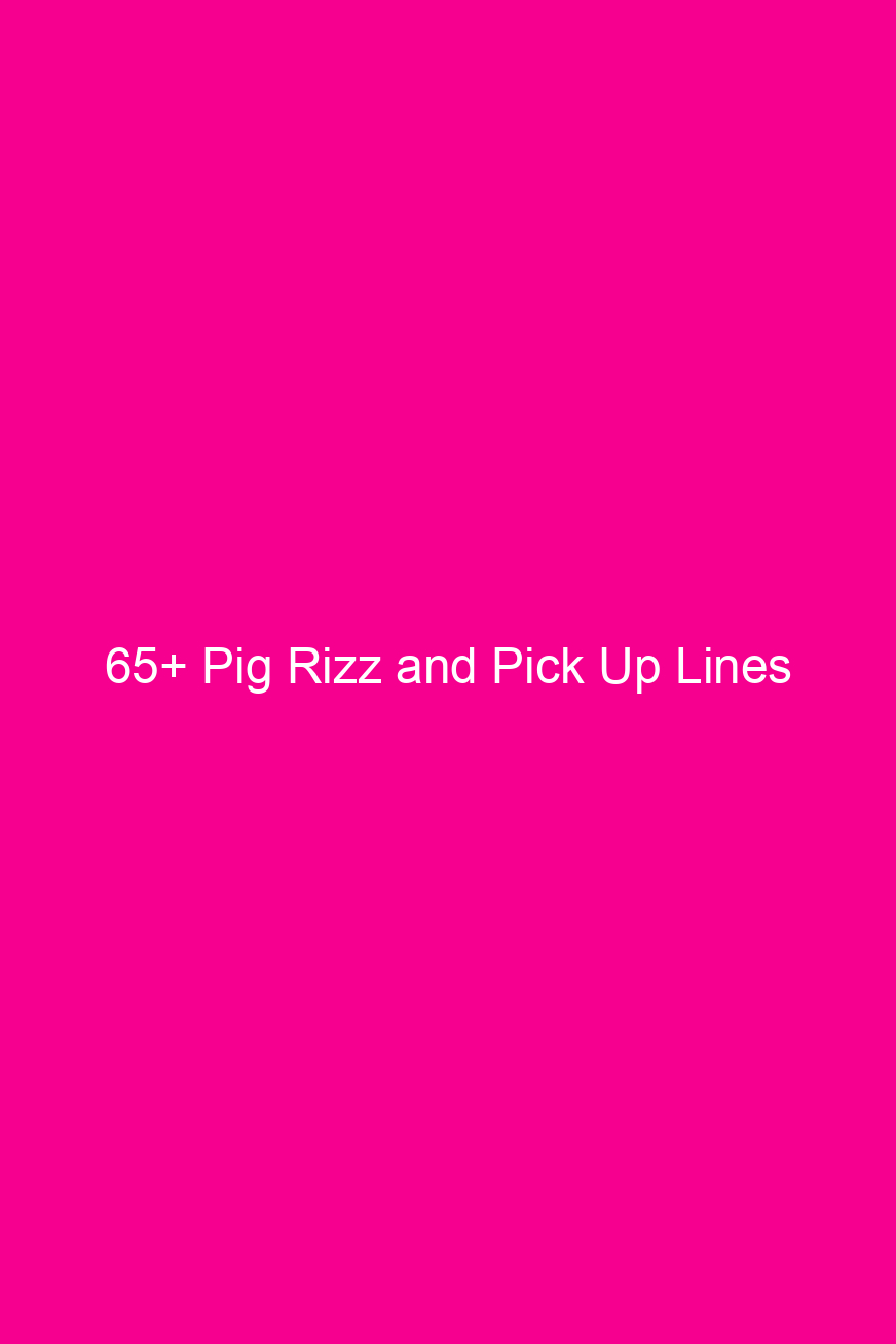 65 pig rizz and pick up lines 4666