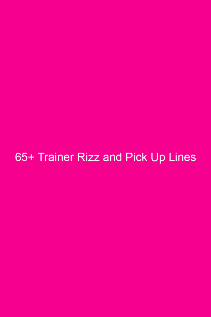 65 trainer rizz and pick up lines 4630